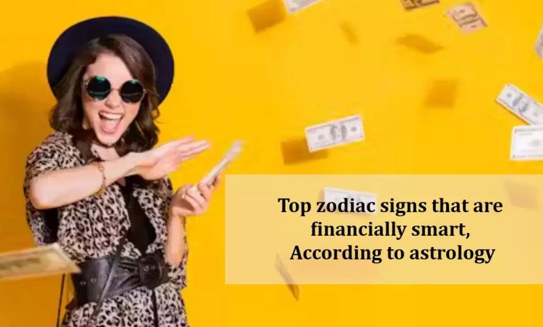 According to astrology, the top zodiac cycle which are financially smart According to astrology, the top zodiac cycle which are financially smart